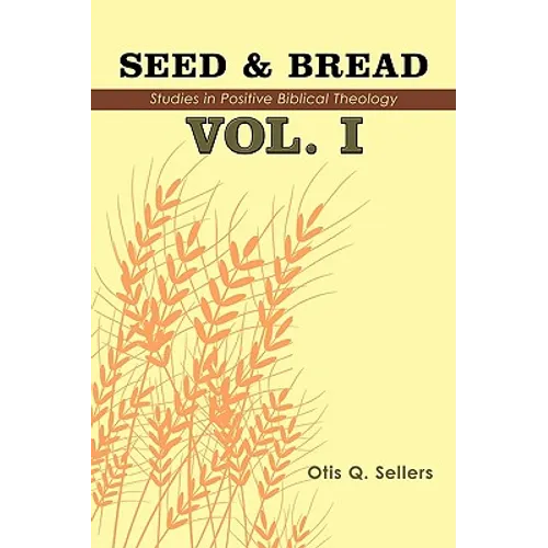 Seed & Bread Vol. I: One Hundred Studies in Positive Biblical Theology
