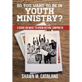 So You Want to be in Youth Ministry?: A guide on what to know before jumping in