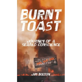 Burnt Toast: Journey of a Seared Conscience