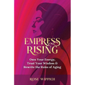 Empress Rising: Own Your Energy, Trust Your Wisdom & Rewrite the Rules of Aging