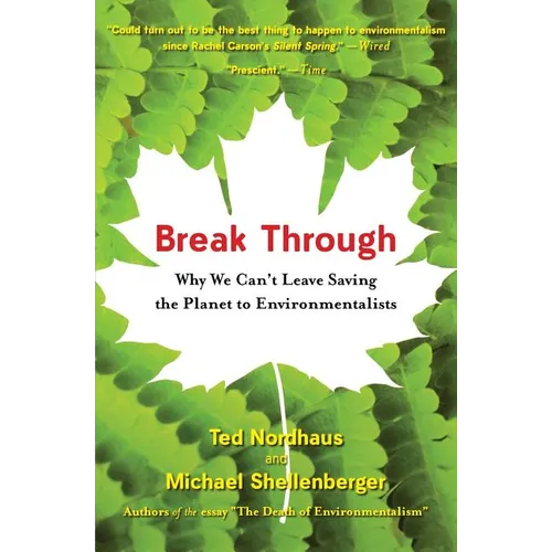 Break Through: Why We Can't Leave Saving the Planet to Environmentalists