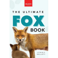 Foxes The Ultimate Fox Book: Fox Facts, Red & Arctic Foxes, Photos, Kits, Dens & Conservation Quiz