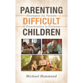 Parenting Difficult Children: Strategies for Parents of Preschoolers to Preteens