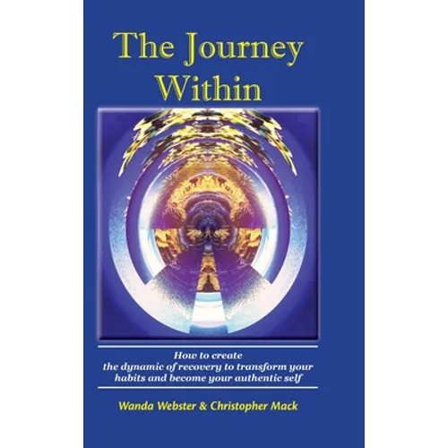 The Journey Within: How to create the dynamic of recovery to transform your habits and become your authentic self