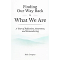 Finding Our Way Back to What We Are: A Year of Reflection, Awareness, and Remembering