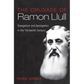 The Crusade of Ramon Llull: Evangelism and Apologetics in the Thirteenth Century