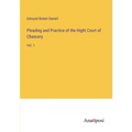 Pleading and Practice of the Hight Court of Chancery: Vol. 1