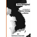 Korea Reimagined: An Exploration of Science, Technology, and Medicine