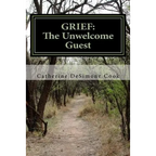 Grief . . . The Unwelcome Guest: My Journey from Mourning to Joy