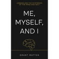 Me, Myself, and I: Unraveling the Mysteries of the Mind and Self