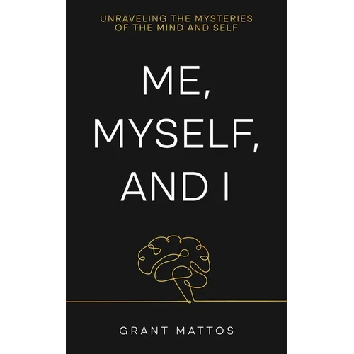 Me, Myself, and I: Unraveling the Mysteries of the Mind and Self