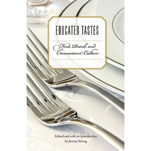 Educated Tastes: Food, Drink, and Connoisseur Culture