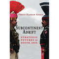 Subcontinent Adrift: Strategic Futures of South Asia