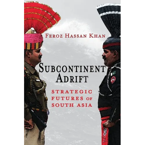 Subcontinent Adrift: Strategic Futures of South Asia