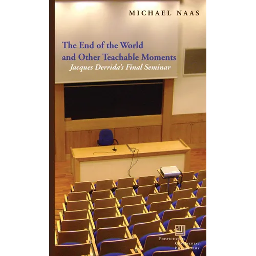The End of the World and Other Teachable Moments: Jacques Derrida's Final Seminar