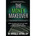 The Money Makeover: How to Easily Get Out of Debt, Create Wealth, and Leverage Passive Income