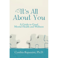 It's All About You: A Guide to Good Mental Health and Wellness