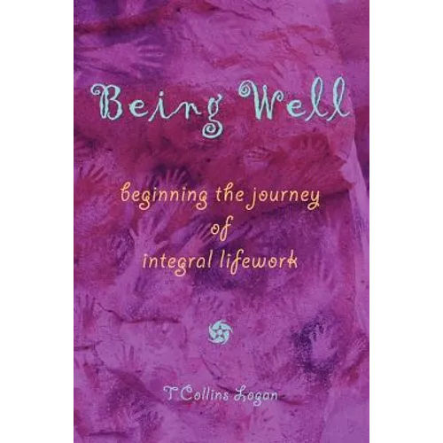 Being Well: Beginning the Journey of Integral Lifework