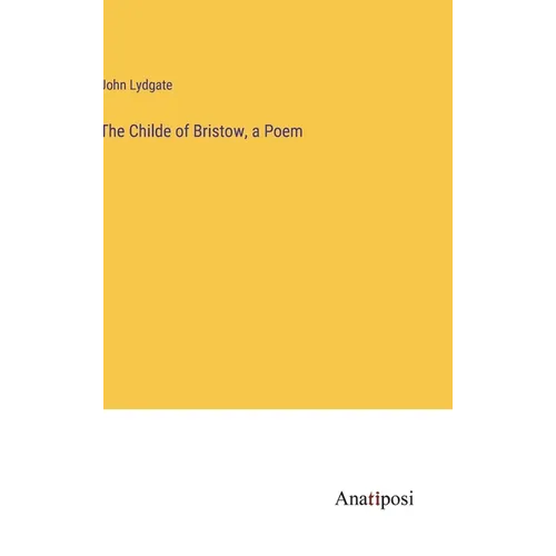 The Childe of Bristow, a Poem