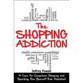 The Shopping Addiction: A Cure for Compulsive Shopping and Spending to Free Yourself from Addiction!