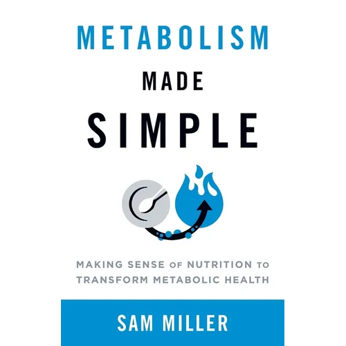 Metabolism Made Simple: Making Sense of Nutrition to Transform Metabolic Health