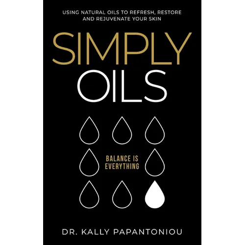 Simply Oils: Using Natural Oils to Refresh, Restore and Rejuvenate Your Skin