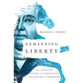 Demanding Liberty: An Untold Story of American Religious Freedom