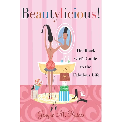Beautylicious!: The Black Girl's Guide to the Fabulous Life