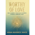 Worthy of Love: Reclaiming Your Self-Worth During Chronic Pain