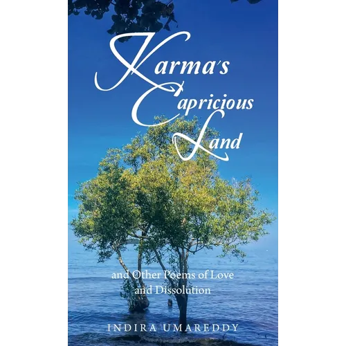 Karma's Capricious Land and Other Poems of Love and Dissolution