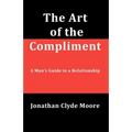 The Art of the Compliment: A Man's Guide to a Relationship