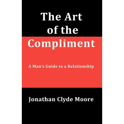 The Art of the Compliment: A Man's Guide to a Relationship