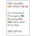 The Leader You Want to Be: Five Essential Principles for Bringing Out Your Best Self--Every Day