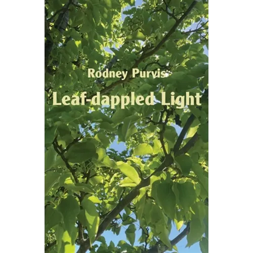 Leaf-dappled Light: Collected Poems 1969-2020