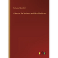 A Manual for Midwives and Monthly Nurses