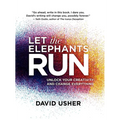 Let the Elephants Run: Unlock Your Creativity and Change Everything