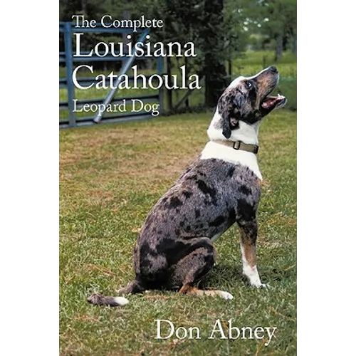 The Complete Louisiana Catahoula Leopard Dog