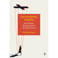 The Flexibility Paradox: Why Flexible Working Leads to (Self-)Exploitation