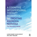 A Cognitive-Interpersonal Therapy Workbook for Treating Anorexia Nervosa: The Maudsley Model