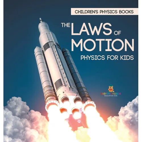 The Laws of Motion: Physics for Kids Children's Physics Books - Hardcover