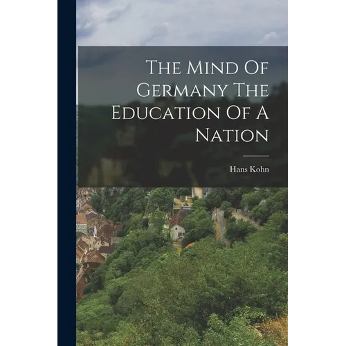 The Mind Of Germany The Education Of A Nation