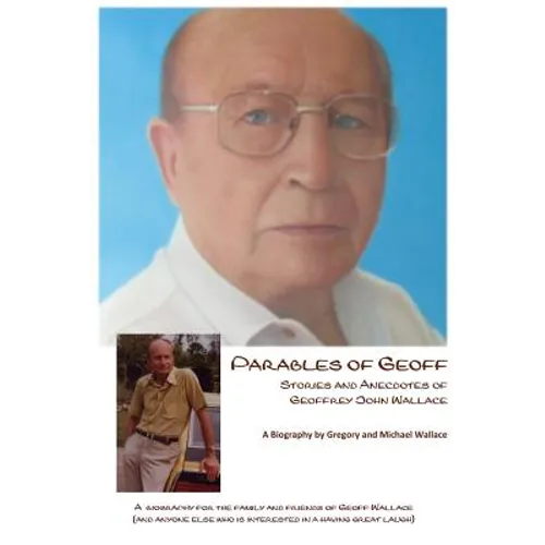 Parables of Geoff: Stories and Anecdotes of Geoffrey John Wallace