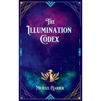 The Illumination Codex: Guidance for Ascension to New Earth - Hardcover