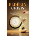 The Elderly Crisis: Who Will Be There When They Need Us the Most