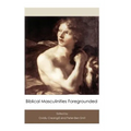 Biblical Masculinities Foregrounded