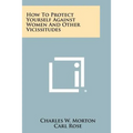 How to Protect Yourself Against Women and Other Vicissitudes