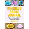 The Kindness Rocks Journal: An Interactive Space to Work Through Difficult Times and Create Inspiring Messages to Share with Others (Rocks for Paintin