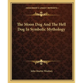 The Moon Dog And The Hell Dog In Symbolic Mythology