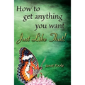 Just Like That!: How to Get Anything You Want