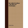 We Called It Culture - The Story of Chautauqua